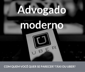 Qual perfil de advogado moderno? Táxi ou Uber?